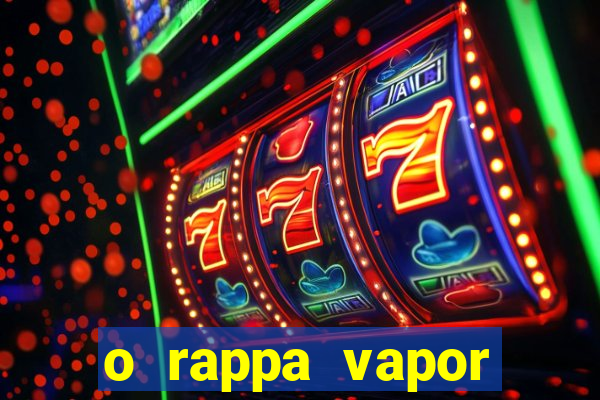 o rappa vapor barato letra